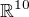 $\mathbb{R}^{10}$