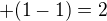 $+(1-1)=2$