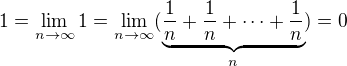 $1=\lim\limits_{n\to\infty}1 =\lim\limits_{n\to\infty}(\underbrace{\frac{1}{n}+\frac{1}{n}+\cdots+\frac{1}{n}}_{n})=0$