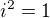 $i^{2}=1$