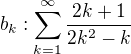 $b_{k}:\sum_{k=1}^{\infty }\frac{2k+1}{2k^2-k}$