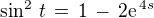 $\sin^2\,t \,=\, 1\,-\,2\text{e}^{\,4s}$
