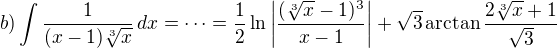 $b) \int \frac{1}{(x-1) \sqrt[3]{x}}\,dx = \cdots = \frac{1}{2} \ln \left|\frac{(\sqrt[3]{x}-1)^3}{x-1}\right| + \sqrt{3} \arctan \frac{2\sqrt[3]{x}+1}{\sqrt{3}}$