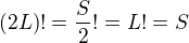 $(2L)!=\frac{S}{2}!=L!=S$