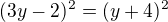 $(3y-2)^{2}=(y+4)^{2}$