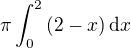 $\pi\int_{0}^2\(2-x\)\mathrm{d}x$