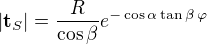 $|\textbf{t}_S|=\frac{R}{\cos\beta}e^{-\cos\alpha\tan\beta\,\varphi}$