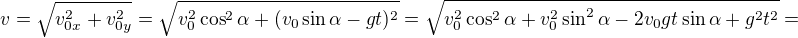 $v=\sqrt{v_{0x}^2+v_{0y}^2}=\sqrt{v_0^2\cos^2\alpha+(v_0\sin\alpha-gt)^2}=\sqrt{v_0^2\cos^2\alpha+v_0^2\sin^2\alpha-2v_0gt\sin\alpha+g^2t^2}=$
