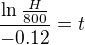 $\frac{\ln\frac H{800}}{-0.12}=t$