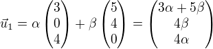 $\vec{u}_1=\alpha\begin{pmatrix}3\\0\\4\end{pmatrix}+\beta\begin{pmatrix}5\\4\\0\end{pmatrix}=\begin{pmatrix}3\alpha+5\beta\\4\beta\\4\alpha\end{pmatrix}$