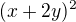 $(x+2y)^2$