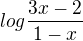 $log {\frac{3x-2}{1-x}}$