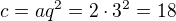 $c=aq^2=2\cdot 3^2=18$