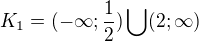 $K_{1}=(-\infty ;\frac{1}{2})\bigcup_{}^{}(2;\infty )$