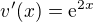 $v^\prime (x)=\mathrm{e}^{2x}$