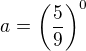 $a=\left ( \frac 59 \right )^0$