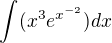 $\int(x^3e^{x^{-2}})dx$