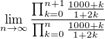 kopírovat do textarea $\lim_{n\to\infty}\frac{\prod_{k=0}^{n+1} \frac{1000+k}{1+2k}}{\prod_{k=0}^{n}\frac{1000+k}{1+2k}}$