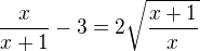 $\frac{x}{x+1}-3=2\sqrt{\frac{x+1}{x}}$