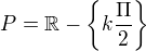 $P=\mathbb{R}-\{k\frac{\Pi }{2}\}$