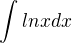 $\int lnxdx$