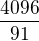$\frac{4096}{91}$