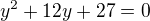 kopírovat do textarea $y^2+12y+27=0$