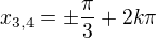 $x_{3,4}=\pm\frac{\pi}{3}+2k\pi$
