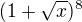 $(1+\sqrt x)^8$