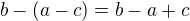 $b-(a-c)=b-a+c$