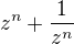 $z^{n}+ \frac{1}{z^{n}}$