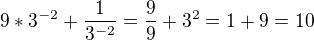 $9*3^{-2}+\frac{1}{3^{-2}}=\frac{9}{9}+3^2=1+9=10$
