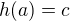 $h(a) = c$