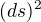 $(ds)^2$