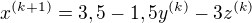 $x^{(k+1)}=3,5-1,5y^{(k)}-3z^{(k)}$
