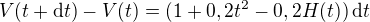 $V(t+\mathrm{d}t) - V(t) = (1+0,2t^2 - 0,2H(t))\,\mathrm{d}t$