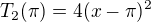 $T_{2}(\pi )=4(x-\pi )^{2}$