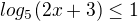 $log_{5}(2x + 3) \le 1$