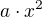 $a\cdot x^{2}$