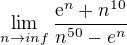 $\lim_{n\to inf}\frac{\mathrm{e}^{n}+n^{10}}{n^{50}-e^{n}}$
