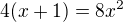 $4(x+1)=8x^2$