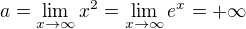 $a=\lim_{x\rightarrow\infty}x^2=\lim_{x\rightarrow\infty}e^x=+\infty$