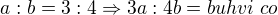 $a:b = 3:4 \Rightarrow 3a:4b = buhvi\ co$