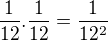 $\frac{1}{12}.\frac{1}{12}=\frac{1}{12^{2}}$