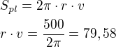 $S_{pl}=2\pi\cdot r\cdot v\nlr\cdot v=\frac{500}{2\pi}=79,58$