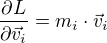 $\frac{\partial L}{\partial \vec{v}_i} = m_i\cdot \vec{v}_i$