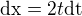 $\text{dx}=2t\text{dt}$