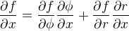 $\frac{\partial f}{\partial x}=\frac{\partial f}{\partial\phi}\frac{\partial\phi}{\partial x}+\frac{\partial f}{\partial r}\frac{\partial r}{\partial x}$