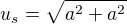$u_s=\sqrt{a^2+a^2}$