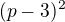 $(p-3)^2$